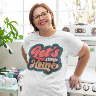 Lets Stay Home Plus Size T-Shirt
