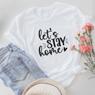 Let's Stay Home  T-Shirt
