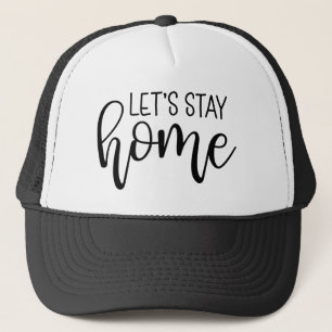 Let's Stay Home Trucker Hat
