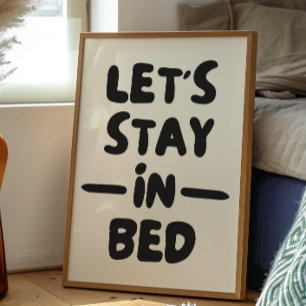 Let's Stay In Bed Bedroom Decor Print Poster