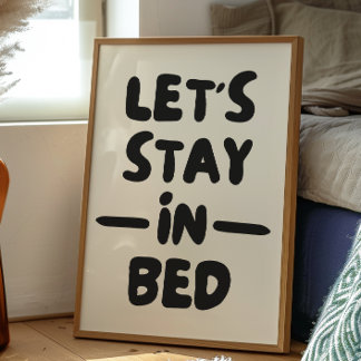 Let's Stay In Bed | Bedroom Decor Print | Poster