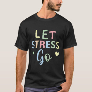 Let's Stress Go Depression Mental Health Awareness T-Shirt
