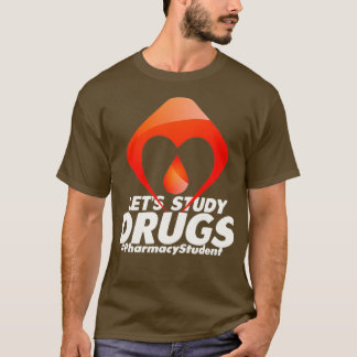 Lets Study Drugs Future Pharmacist Pharmacology St T-Shirt