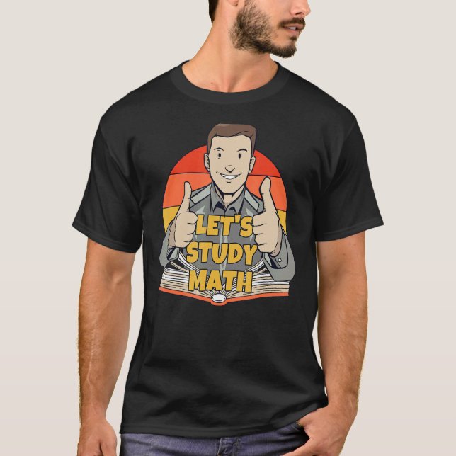 Let's Study Math Mathematics Calculation Math Stud T-Shirt (Front)