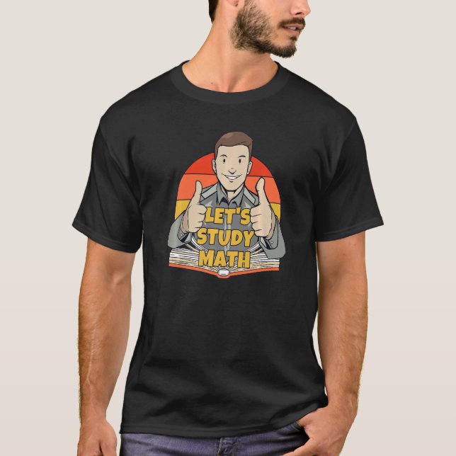 Let's Study Math Mathematics Calculation Math Stud T-Shirt (Front)