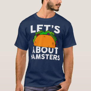 Lets Taco about HAMSTERS Funny HAMSTER T-Shirt