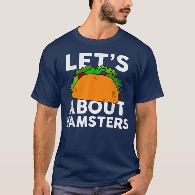 Lets Taco about HAMSTERS  Funny HAMSTER T-Shirt (Front)