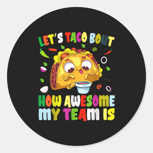 Let's taco about how awesome team is funny cinco classic round sticker (Front)