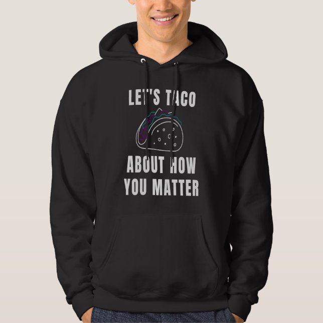 Let's Taco About How You Matter Suicide Awareness Hoodie (Front)