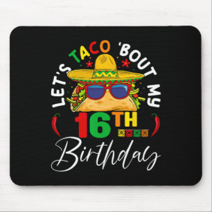 Let's Taco About My 16th Birthday Mexico 5 De Mayo Mouse Pad