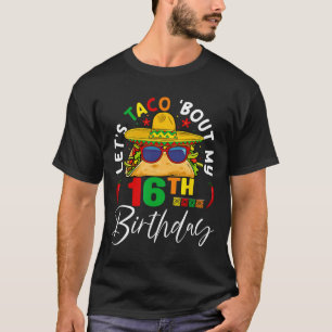 Let's Taco About My 16th Birthday Mexico 5 De Mayo T-Shirt