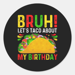 Let's Taco About My Birthday-cinco De Mayo-mexican Classic Round Sticker