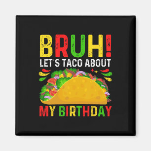 Let's Taco About My Birthday-cinco De Mayo-mexican Magnet