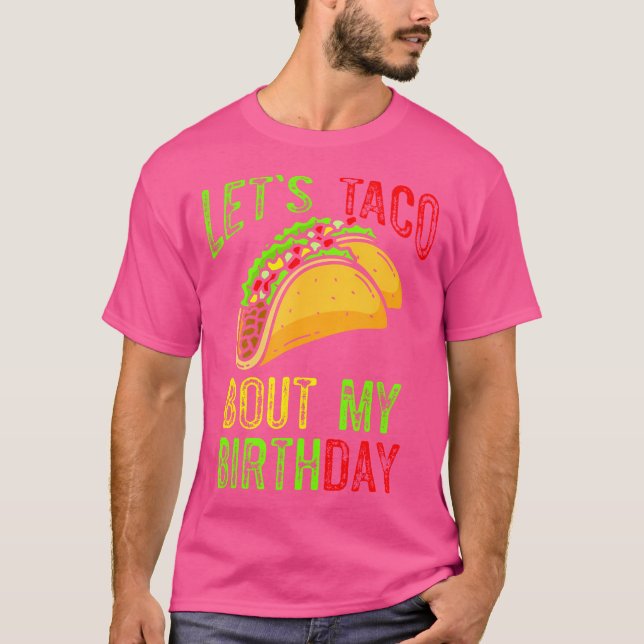 Let'S Taco About My Birthday Taco Birthday Taco Lo T-Shirt (Front)