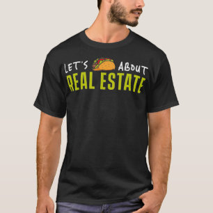 Lets Taco About Real Estate Agent Funny Realtor Ho T-Shirt