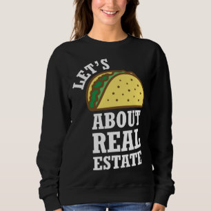 Lets Taco About Real Estate  Real Estate Investing Sweatshirt