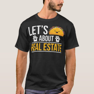 Lets Taco About Real Estate Real Realtor Funny Est T-Shirt