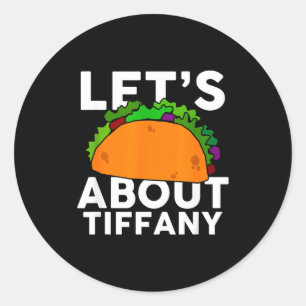 Lets Taco About Tiffany Name Shirt Taco Gift Classic Round Sticker