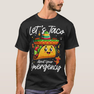 Let's Taco About Your Emergency Mexican Food Lover T-Shirt