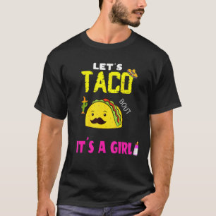 Lets Taco Bout A Baby Gender Reveal Girl Cinco De T-Shirt