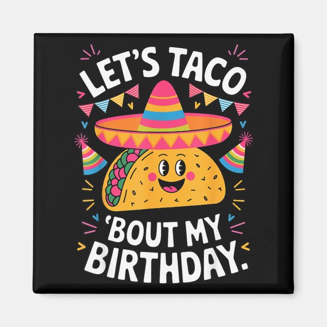 Let's taco bout birthday funny mexican fiesta magnet (Front)