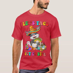 Let's Taco Bout Easter Meican Bunny Taco Lover Eas T-Shirt