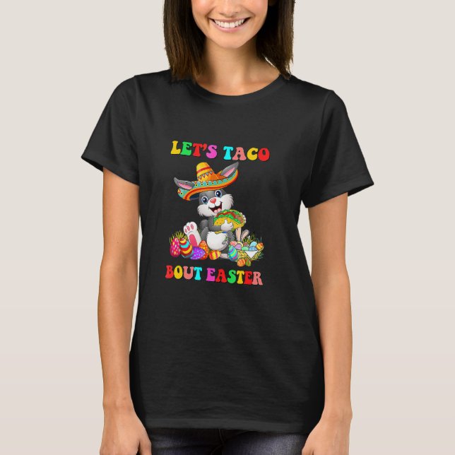Let's Taco Bout Easter Mexican Bunny Taco  Easter T-Shirt (Front)