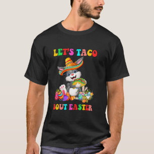 Let's Taco Bout Easter Mexican Bunny Taco  Easter T-Shirt