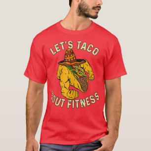 Let's Taco 'Bout Fitness Funny Meican Bodybuilder T-Shirt