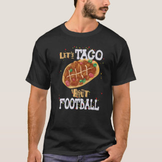 Let's Taco Bout Football Taco  Game Day T-Shirt