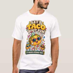 Lets Taco Bout Fun Funny Party Taco T-Shirt