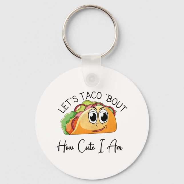 Let's Taco 'Bout How Cute I Am Key Ring (Front)