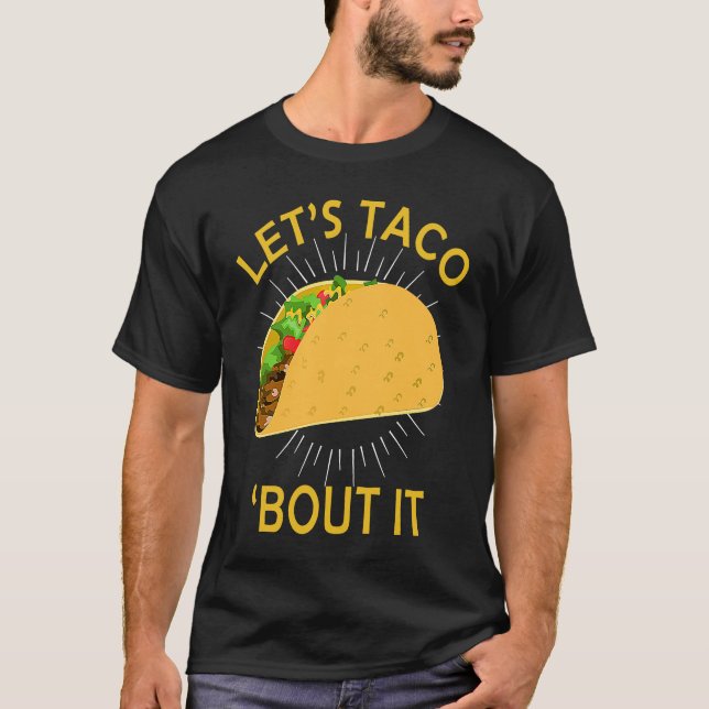 Let's Taco Bout I  Taco Cinco De Mayo T-Shirt (Front)