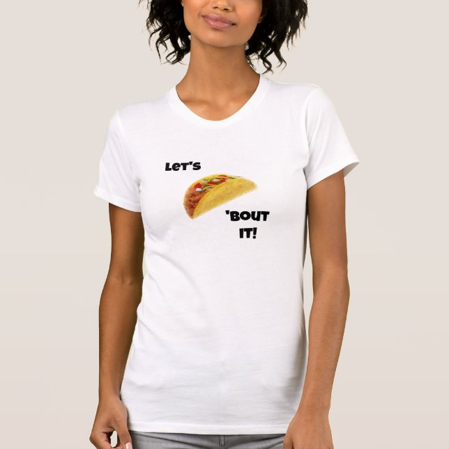 Let's Taco 'Bout It! Cute T-Shirt (Front)