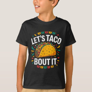 Lets Taco Bout It Funny Mexican Food Tacos Cinco D T-Shirt