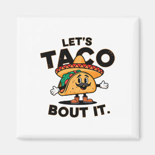 Let's Taco Bout It Funny Mexican Food Tacos Lovers Magnet