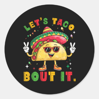 Let's Taco Bout It Funny Sombrero Hat Mexican Men  Classic Round Sticker