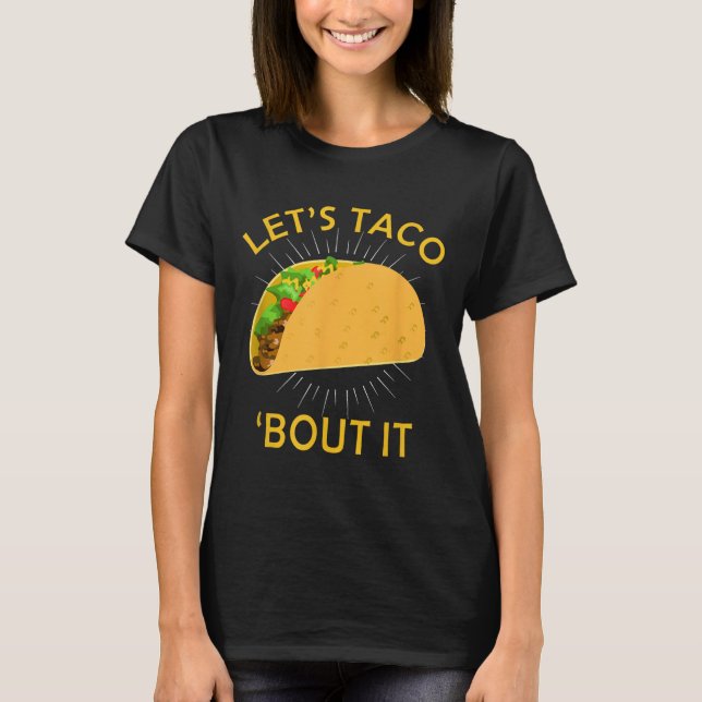 Lets Taco Bout It Shirt - Taco Cinco De Mayo Tee G (Front)