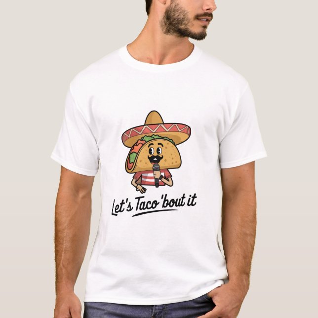 Let's taco 'bout it T-Shirt (Front)