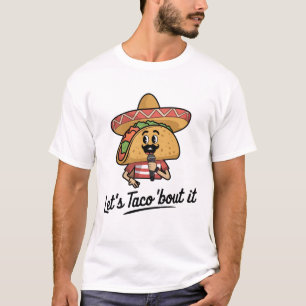Let's taco 'bout it T-Shirt