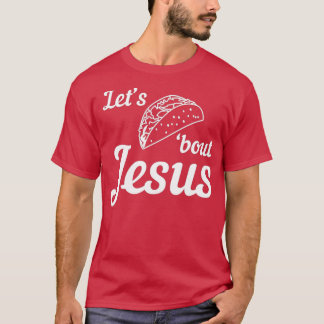 Lets Taco bout Jesus 1 T-Shirt