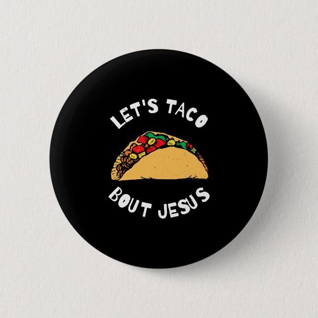 Lets Taco Bout Jesus Taco Bout Jesus, Funny 6 Cm Round Badge (Front)