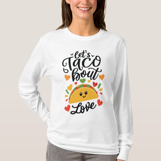 Let's Taco bout Love , let's talk about love  T-Shirt (Front)