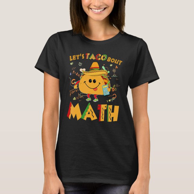 Let's Taco Bout Math  Cinco De Mayo Math Teacher T-Shirt (Front)