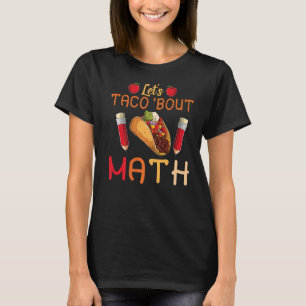Let's Taco Bout Math Taco Tuesday Math Teacher T-Shirt