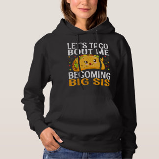 Let's Taco Bout Me Becoming Big Sis Funny Kawaii T Hoodie
