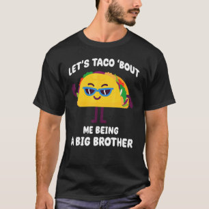 Let's Taco Bout Me Being A Big Brother Announceme T-Shirt