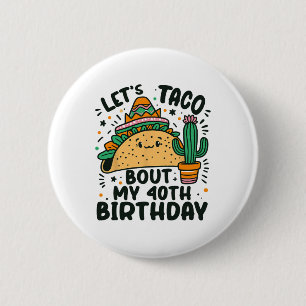 Let's Taco Bout My 40th Birthday Mexican Party Boy 6 Cm Round Badge