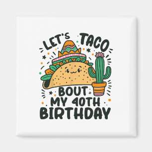 Let's Taco Bout My 40th Birthday Mexican Party Boy Magnet