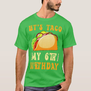 Lets Taco Bout My 6th Birthday T-Shirt